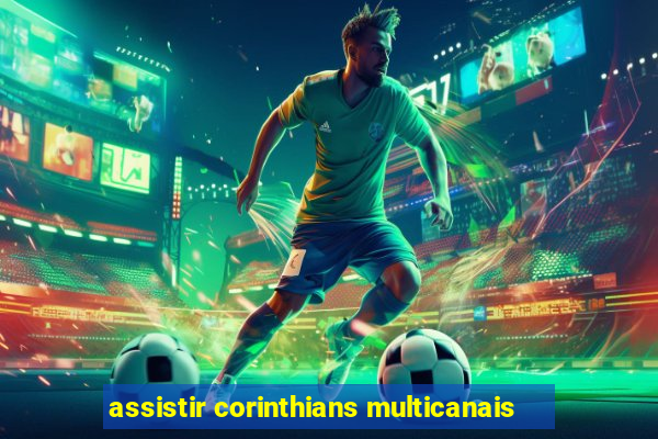 assistir corinthians multicanais